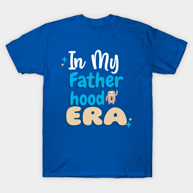 In My Fatherhood Era T-Shirt by 3nityONE